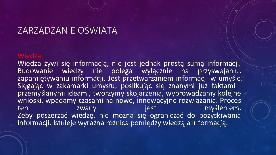 ZARZĄDZANIE OŚWIATĄ Wiedza żywi się informacją, nie jest jednak prostą sumą informacji. Budowanie wiedzy