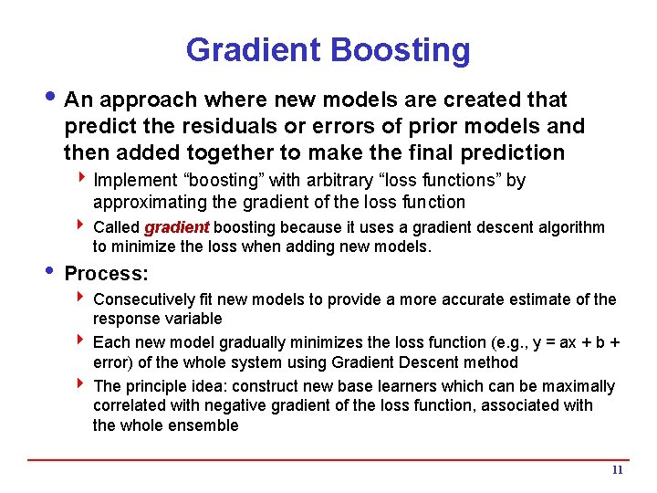 Gradient Boosting i An approach where new models are created that predict the residuals