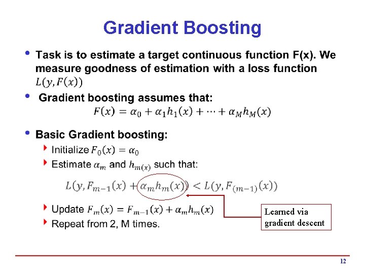 Gradient Boosting i Learned via gradient descent 12 
