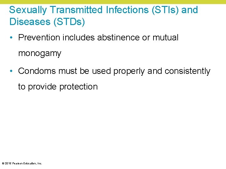 Sexually Transmitted Infections (STIs) and Diseases (STDs) • Prevention includes abstinence or mutual monogamy