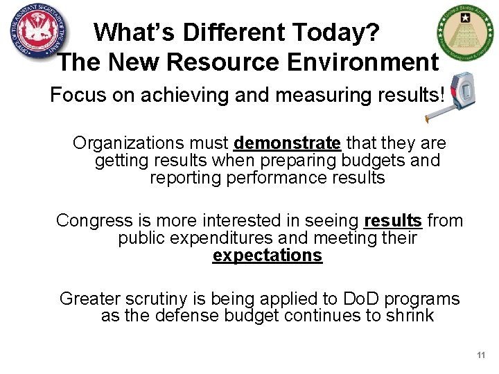 What’s Different Today? The New Resource Environment Focus on achieving and measuring results! Organizations