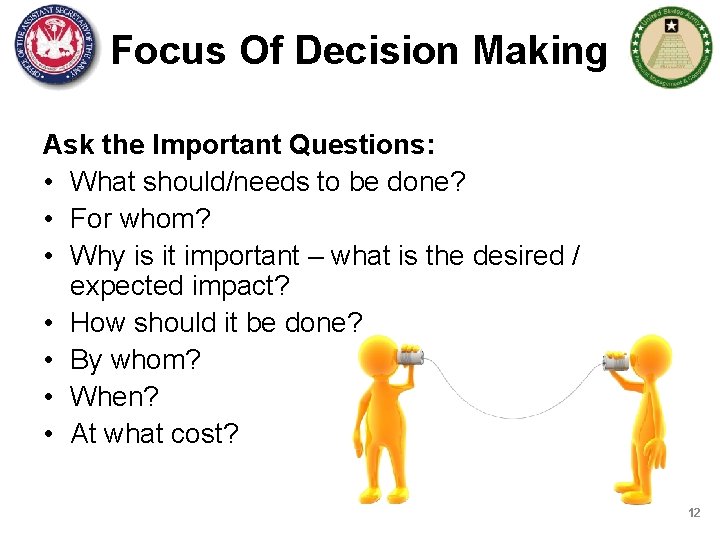 Focus Of Decision Making Ask the Important Questions: • What should/needs to be done?
