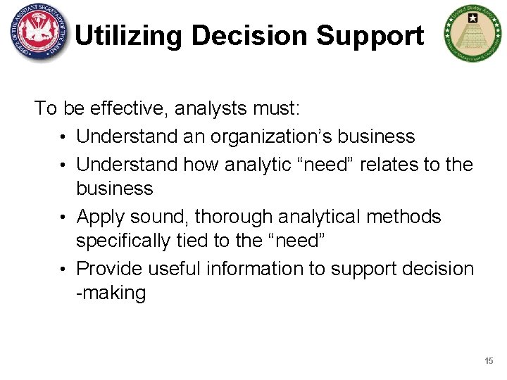 Utilizing Decision Support To be effective, analysts must: • Understand an organization’s business •