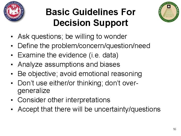 Basic Guidelines For Decision Support Ask questions; be willing to wonder Define the problem/concern/question/need