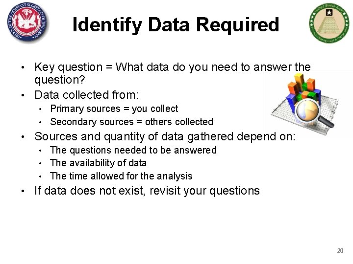Identify Data Required • Key question = What data do you need to answer