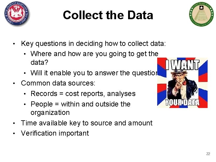 Collect the Data • Key questions in deciding how to collect data: • Where