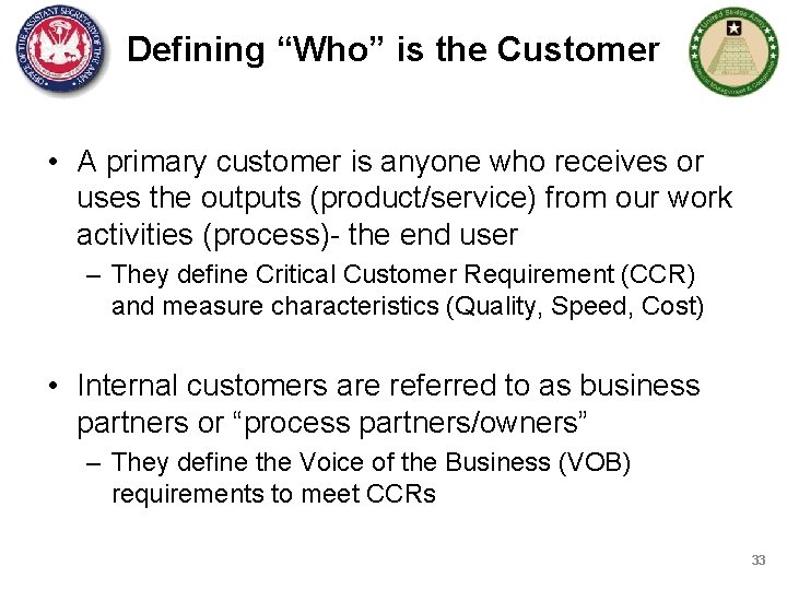 Defining “Who” is the Customer • A primary customer is anyone who receives or