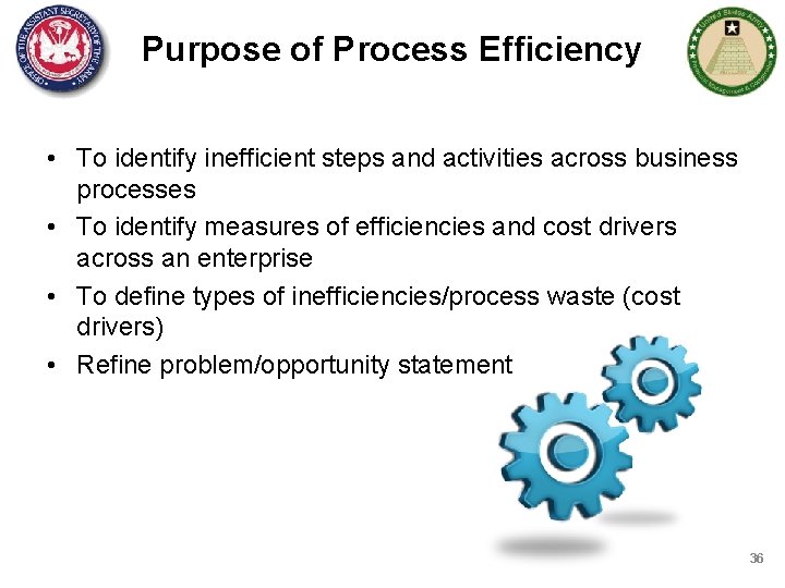Purpose of Process Efficiency • To identify inefficient steps and activities across business processes