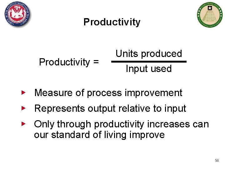 Productivity = Units produced Input used ▶ Measure of process improvement ▶ Represents output