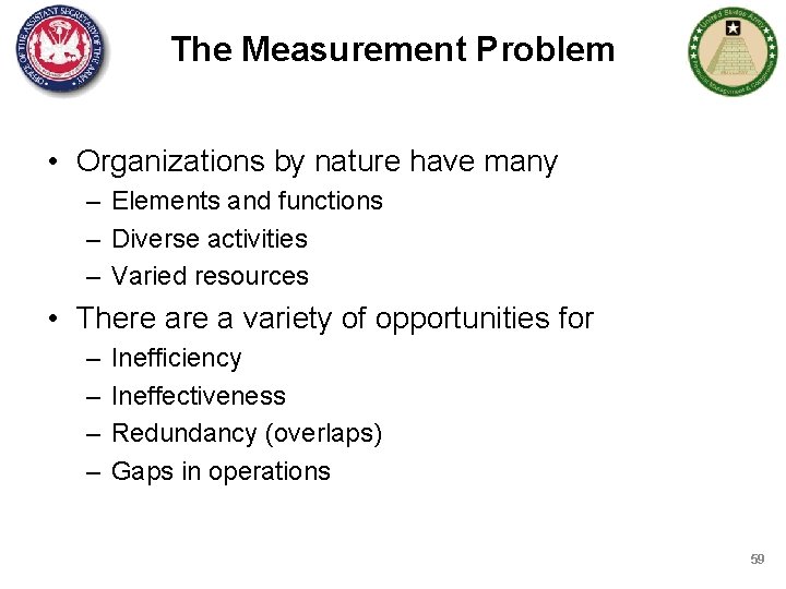 The Measurement Problem • Organizations by nature have many – Elements and functions –