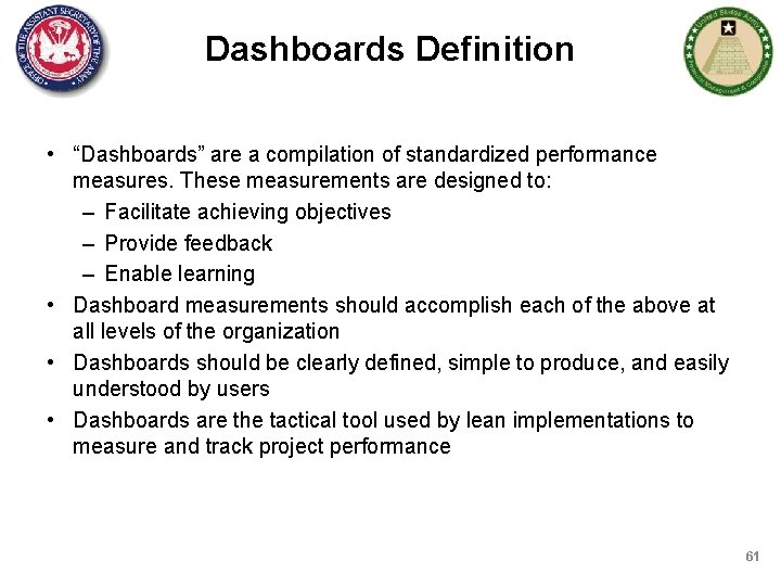 Dashboards Definition • “Dashboards” are a compilation of standardized performance measures. These measurements are