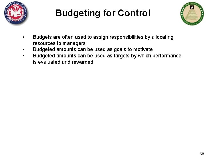Budgeting for Control • • • Budgets are often used to assign responsibilities by