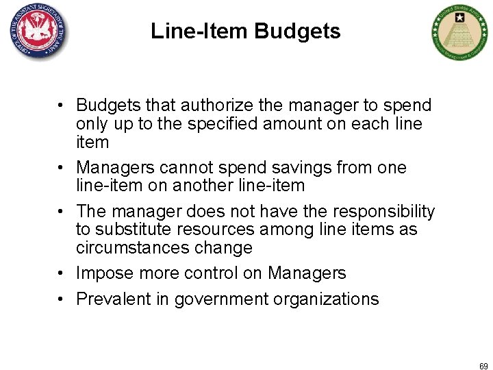 Line-Item Budgets • Budgets that authorize the manager to spend only up to the