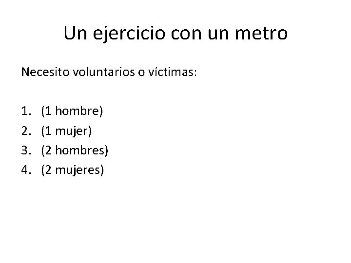 Un ejercicio con un metro Necesito voluntarios o víctimas: 1. 2. 3. 4. (1