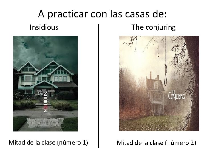 A practicar con las casas de: Insidious Mitad de la clase (número 1) The