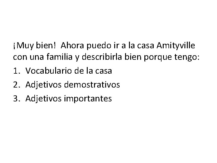 ¡Muy bien! Ahora puedo ir a la casa Amityville con una familia y describirla