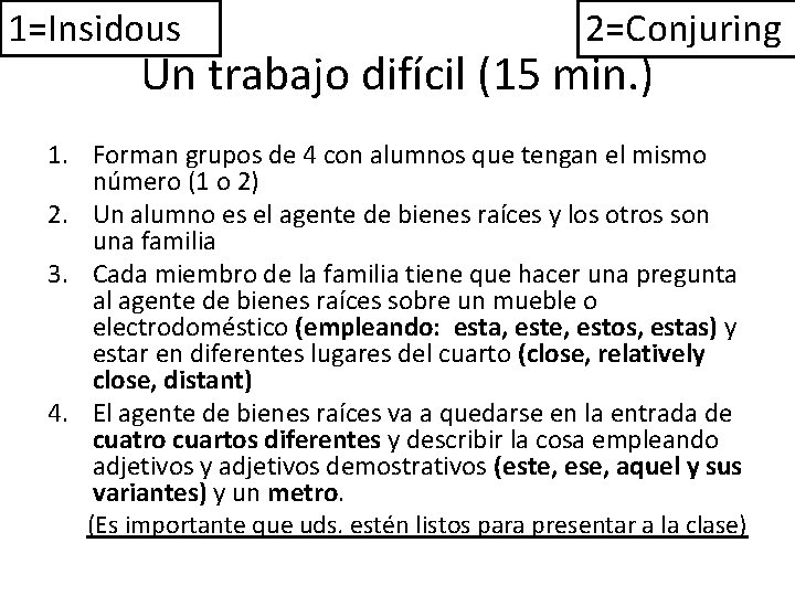 1=Insidous 2=Conjuring Un trabajo difícil (15 min. ) 1. Forman grupos de 4 con