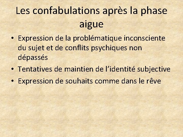 Les confabulations après la phase aigue • Expression de la problématique inconsciente du sujet