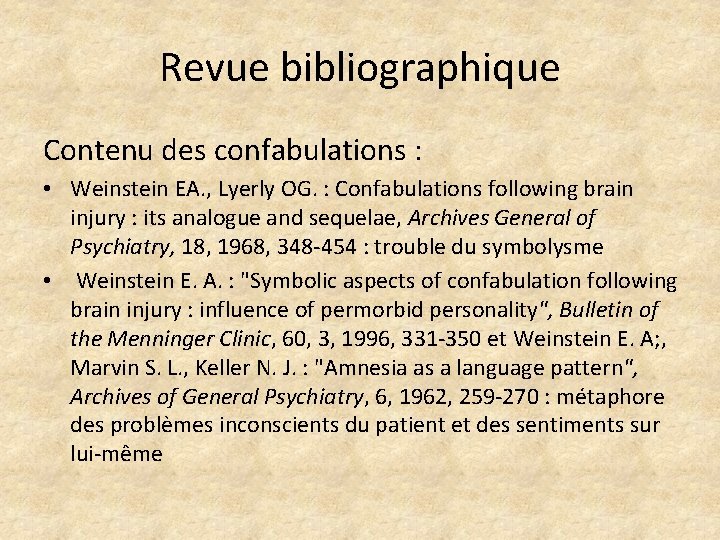 Revue bibliographique Contenu des confabulations : • Weinstein EA. , Lyerly OG. : Confabulations