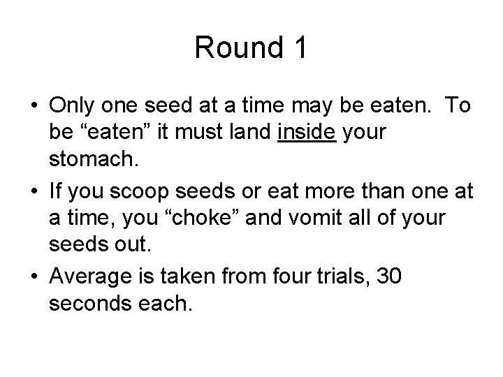 Round 1 • Only one seed at a time may be eaten. To be