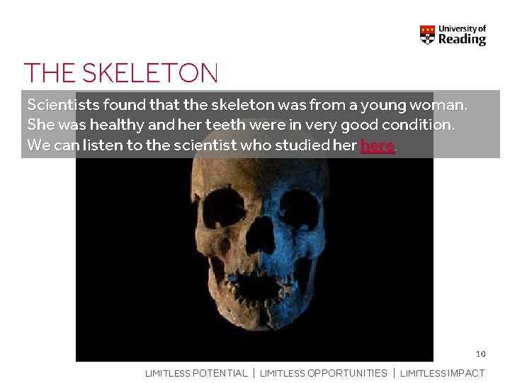 THE SKELETON Scientists found that the skeleton was from a young woman. She was