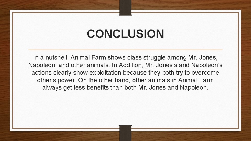 CONCLUSION In a nutshell, Animal Farm shows class struggle among Mr. Jones, Napoleon, and