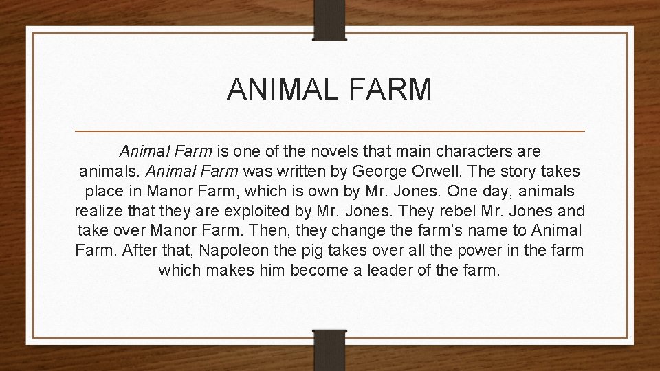 ANIMAL FARM Animal Farm is one of the novels that main characters are animals.