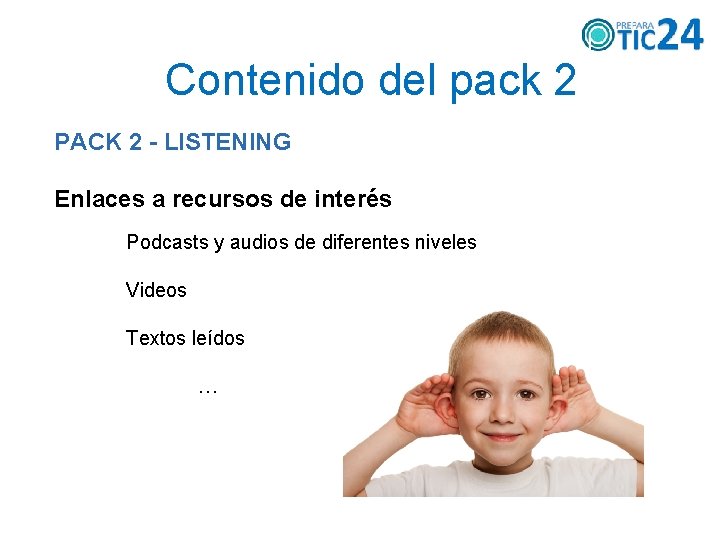 Contenido del pack 2 PACK 2 - LISTENING Enlaces a recursos de interés Podcasts