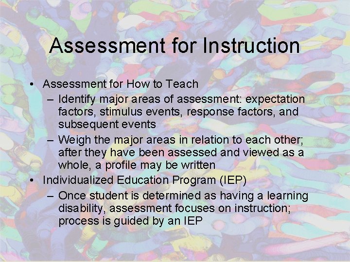 Assessment for Instruction • Assessment for How to Teach – Identify major areas of