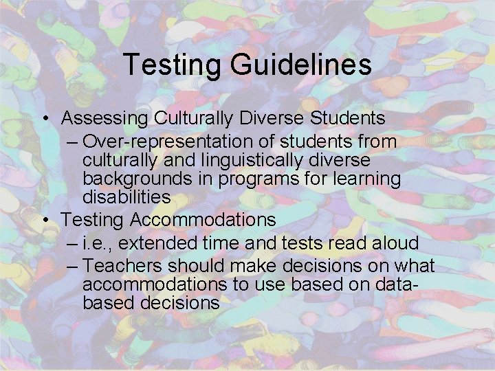 Testing Guidelines • Assessing Culturally Diverse Students – Over-representation of students from culturally and