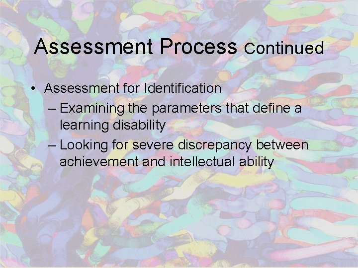Assessment Process Continued • Assessment for Identification – Examining the parameters that define a