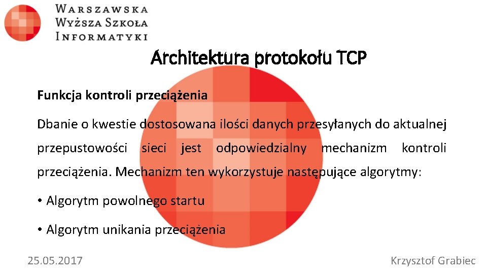 Architektura protokołu TCP Funkcja kontroli przeciążenia Dbanie o kwestie dostosowana ilości danych przesyłanych do