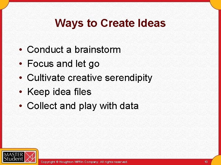 Ways to Create Ideas • • • Conduct a brainstorm Focus and let go