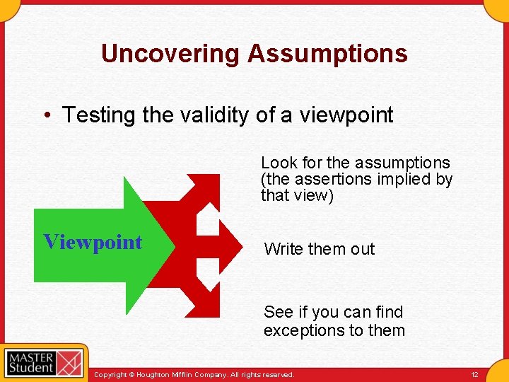 Uncovering Assumptions • Testing the validity of a viewpoint Look for the assumptions (the