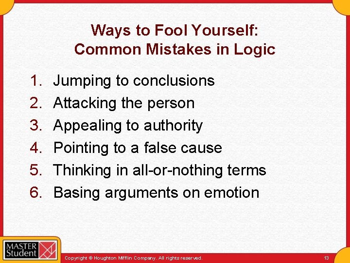 Ways to Fool Yourself: Common Mistakes in Logic 1. 2. 3. 4. 5. 6.
