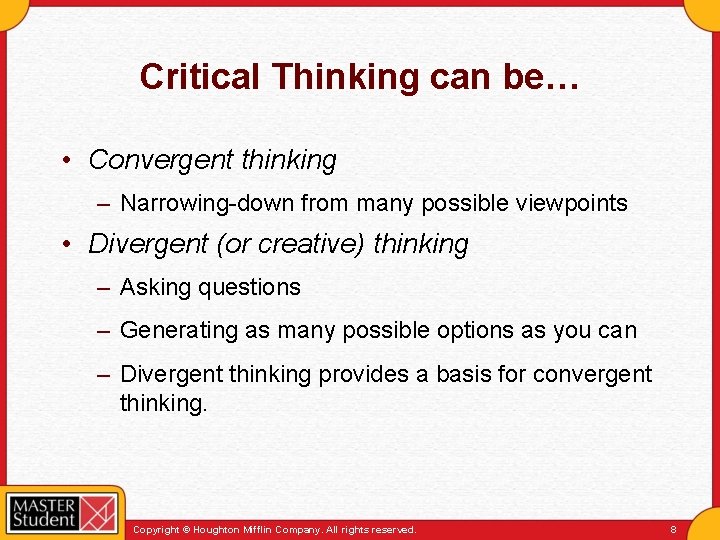 Critical Thinking can be… • Convergent thinking – Narrowing-down from many possible viewpoints •