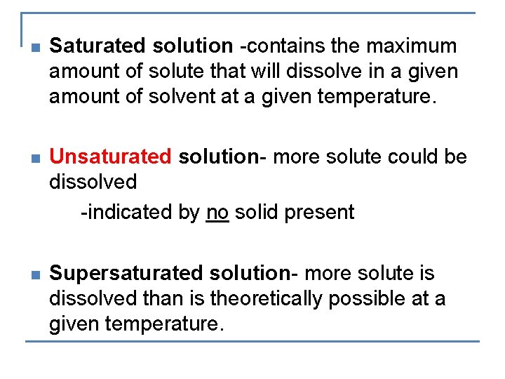 n Saturated solution -contains the maximum amount of solute that will dissolve in a