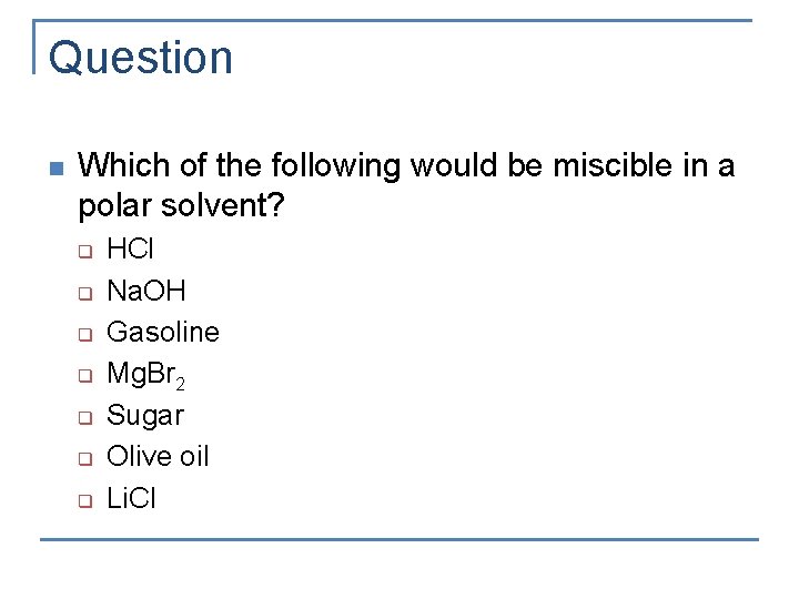 Question n Which of the following would be miscible in a polar solvent? q