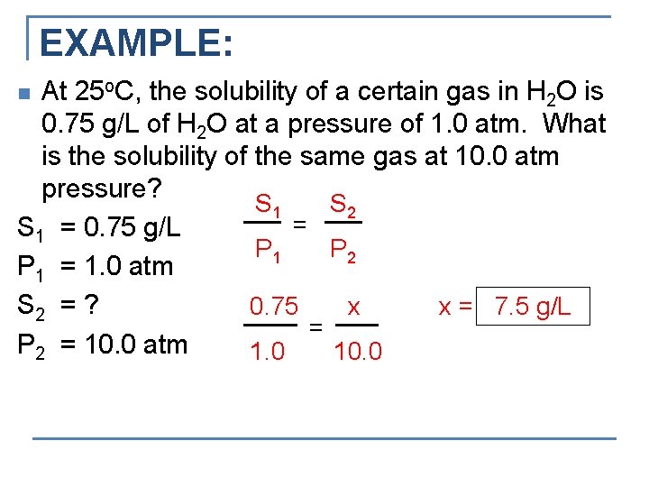 EXAMPLE: At 25 o. C, the solubility of a certain gas in H 2