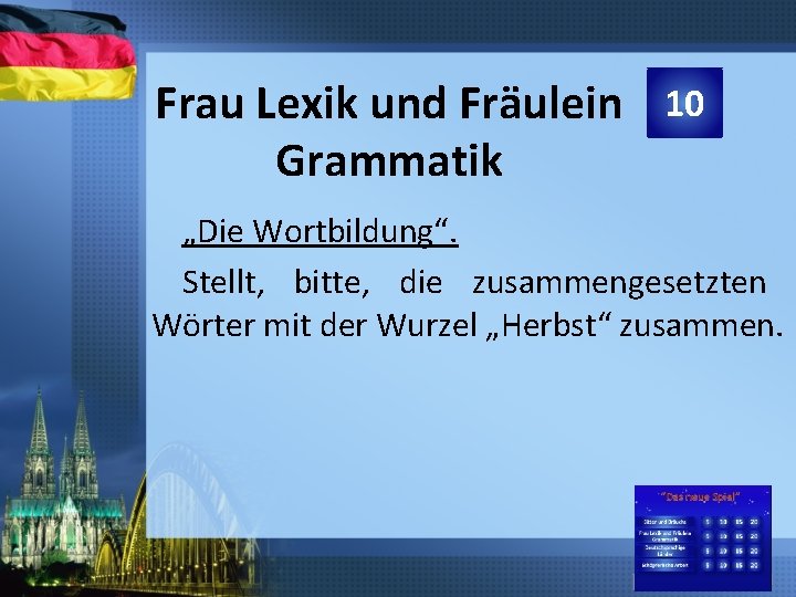 Frau Lexik und Fräulein 10 Grammatik „Die Wortbildung“. Stellt, bitte, die zusammengesetzten Wörter mit