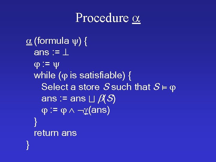 Procedure (formula ) { ans : = while ( is satisfiable) { Select a