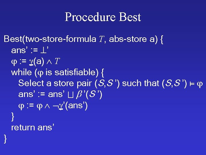 Procedure Best(two-store-formula T, abs-store a) { ans’ : = ’ : = (a) T