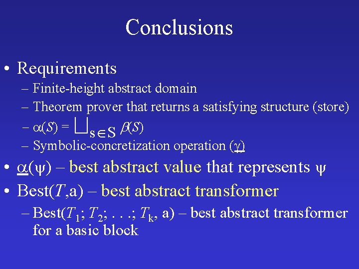 Conclusions • Requirements – Finite-height abstract domain – Theorem prover that returns a satisfying