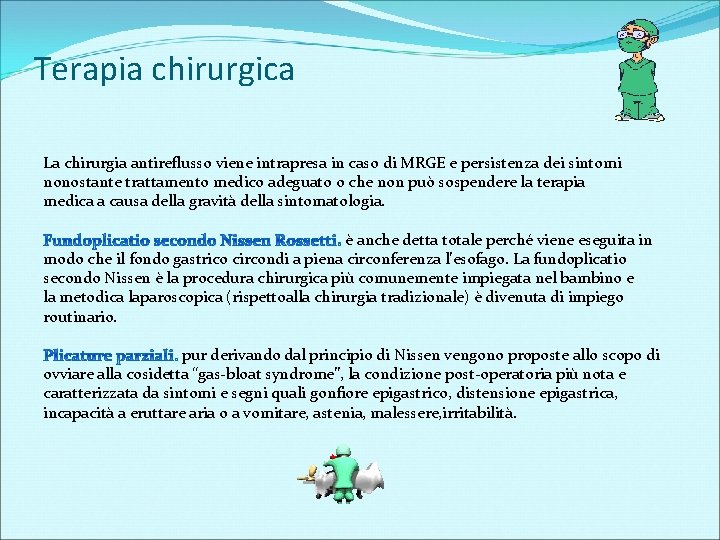 Terapia chirurgica La chirurgia antireflusso viene intrapresa in caso di MRGE e persistenza dei