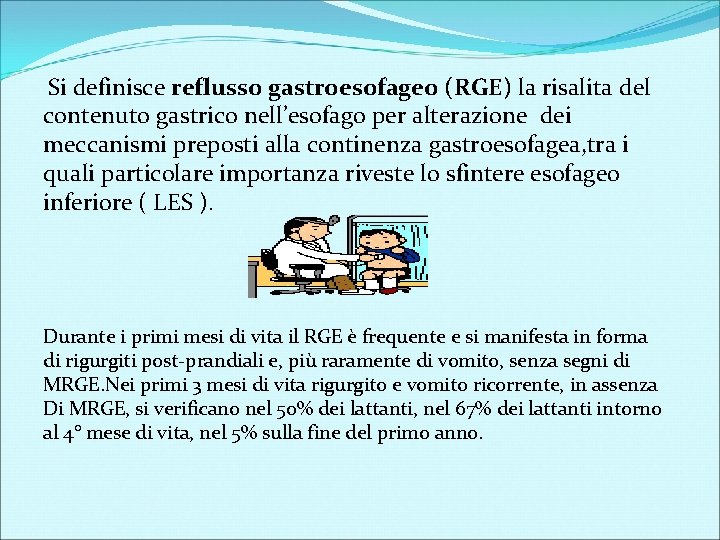Si definisce reflusso gastroesofageo (RGE) la risalita del contenuto gastrico nell’esofago per alterazione dei