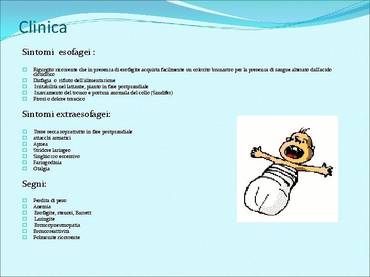 Clinica Sintomi esofagei : � � � Rigurgito ricorrente che in presenza di esofagite