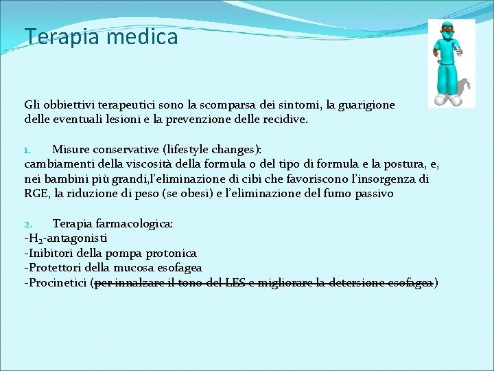 Terapia medica Gli obbiettivi terapeutici sono la scomparsa dei sintomi, la guarigione delle eventuali