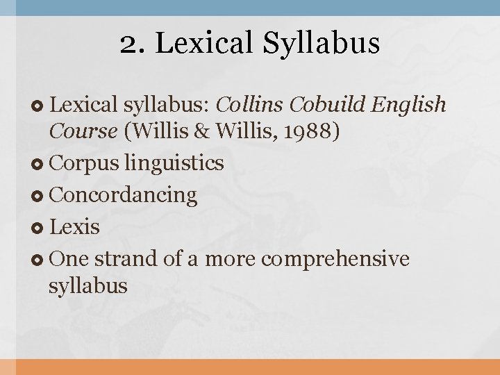 2. Lexical Syllabus Lexical syllabus: Collins Cobuild English Course (Willis & Willis, 1988) Corpus