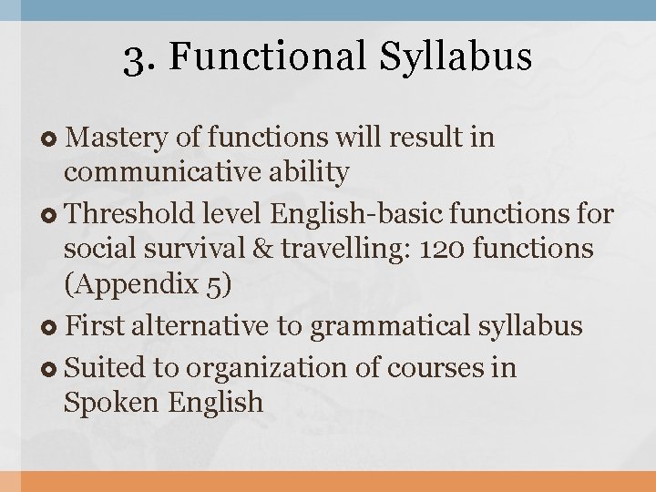 3. Functional Syllabus Mastery of functions will result in communicative ability Threshold level English-basic