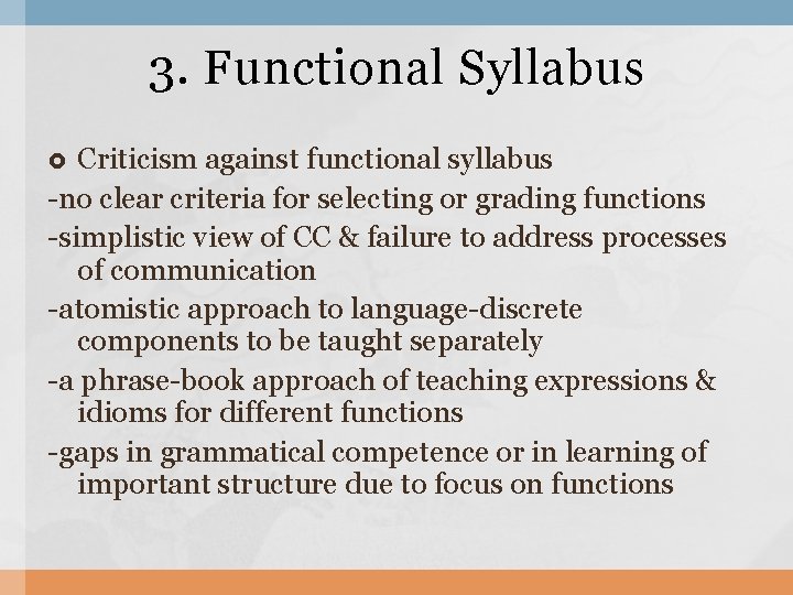 3. Functional Syllabus Criticism against functional syllabus -no clear criteria for selecting or grading